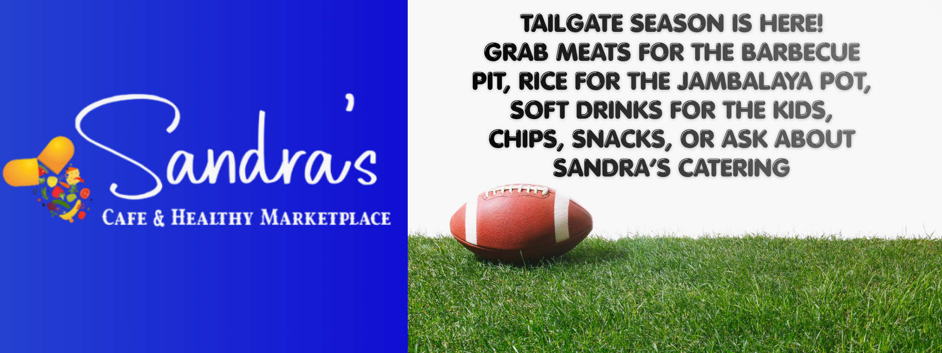 Shop Sandras for your ULL, LSU tailgates. Grab meats for the barbecue pit, rice for the jambalaya pot, soft drinks for the kids, chips, snacks, or ask about sandra’s catering